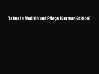 Read Tabus in Medizin und Pflege (German Edition) PDF Free