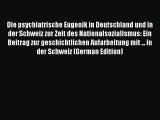 Read Die psychiatrische Eugenik in Deutschland und in der Schweiz zur Zeit des Nationalsozialismus: