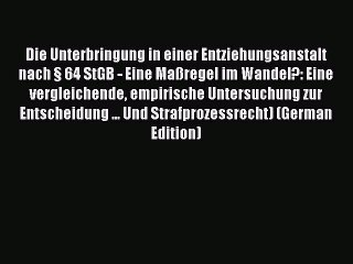 Download Die Unterbringung in einer Entziehungsanstalt nach § 64 StGB - Eine Maßregel im Wandel?: