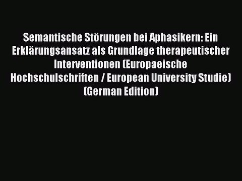 Download Semantische Störungen bei Aphasikern: Ein Erklärungsansatz als Grundlage therapeutischer