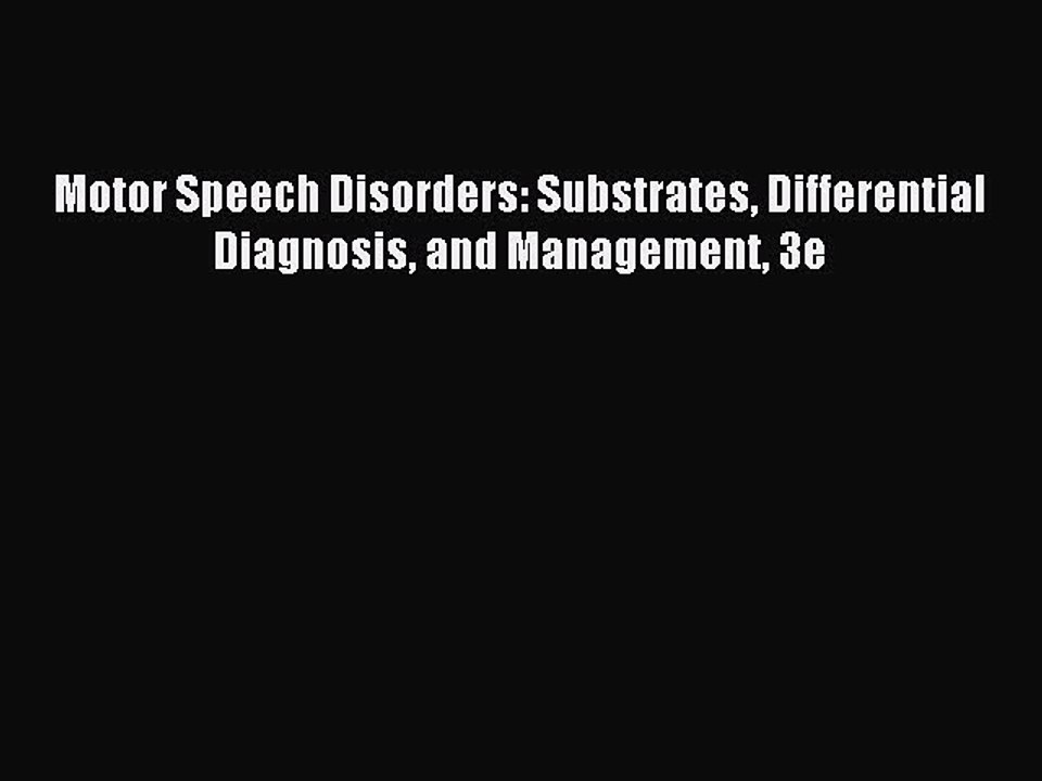 Read Motor Speech Disorders: Substrates Differential Diagnosis and Management 3e Ebook Free