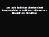 Case Law in Health Care Administration: A Companion Guide to Legal Aspects of Health Care Administration