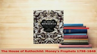 Download  The House of Rothschild Moneys Prophets 17981848 Read Online