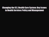 Changing the U.S. Health Care System: Key Issues in Health Services Policy and Management [PDF