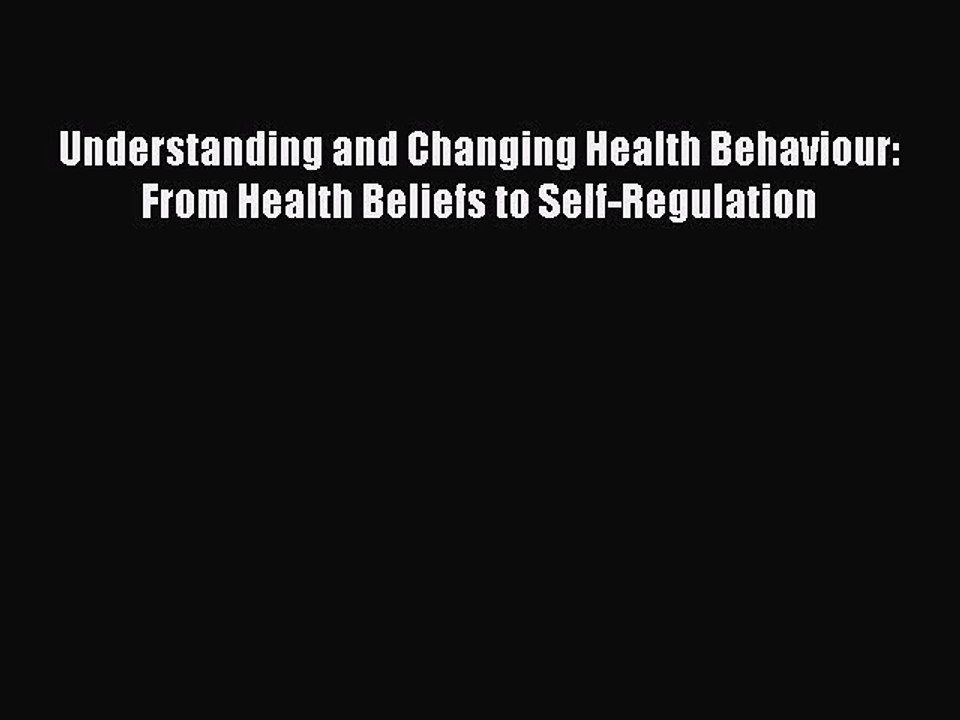 Read Understanding and Changing Health Behaviour: From Health Beliefs to Self-Regulation Ebook