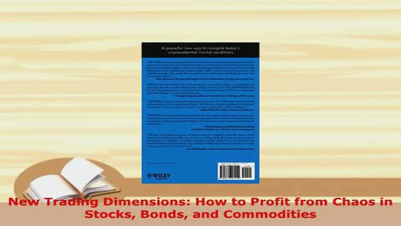 PDF  New Trading Dimensions How to Profit from Chaos in Stocks Bonds and Commodities Read Online