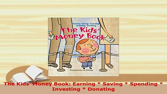 PDF  The Kids Money Book Earning  Saving  Spending  Investing  Donating Read Online