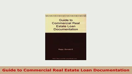 Download  Guide to Commercial Real Estate Loan Documentation Read Online
