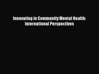 Read Innovating in Community Mental Health: International Perspectives Ebook Free