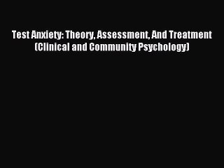 Download Test Anxiety: Theory Assessment And Treatment (Clinical and Community Psychology)
