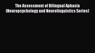 Read The Assessment of Bilingual Aphasia (Neuropsychology and Neurolinguistics Series) PDF