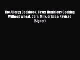 Read The Allergy Cookbook: Tasty Nutritious Cooking Without Wheat Corn Milk or Eggs Revised