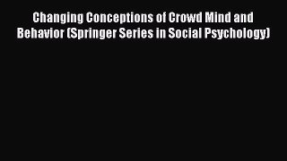 Download Changing Conceptions of Crowd Mind and Behavior (Springer Series in Social Psychology)