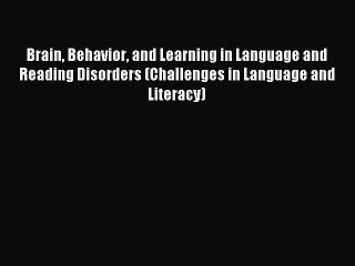 Read Brain Behavior and Learning in Language and Reading Disorders (Challenges in Language