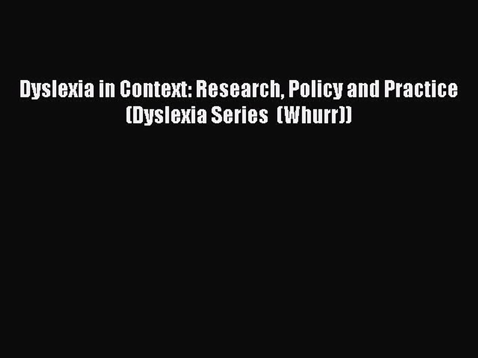 Read Dyslexia in Context: Research Policy and Practice (Dyslexia Series  (Whurr)) Ebook Free