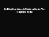 Read Building Resistance to Stress and Aging: The Toughness Model PDF Free