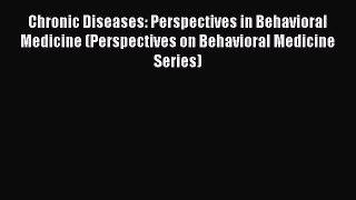 Read Chronic Diseases: Perspectives in Behavioral Medicine (Perspectives on Behavioral Medicine