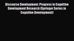 Read Discourse Development: Progress in Cognitive Development Research (Springer Series in
