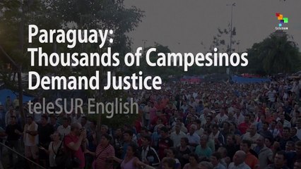 Paraguayan Campesinos Demand Justice