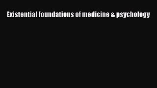 Download Existential foundations of medicine & psychology Ebook Free