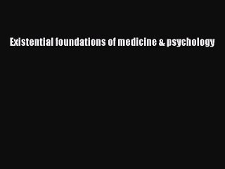 Download Existential foundations of medicine & psychology Ebook Free