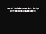 Special Needs Dementia Units: Design Development and Operations [Read] Online