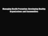 Managing Health Promotion: Developing Healthy Organizations and Communities [Read] Full Ebook
