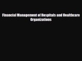 Financial Management of Hospitals and Healthcare Organizations [Read] Full Ebook