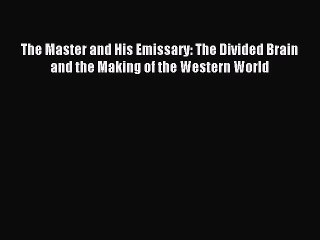 Read The Master and His Emissary: The Divided Brain and the Making of the Western World Ebook