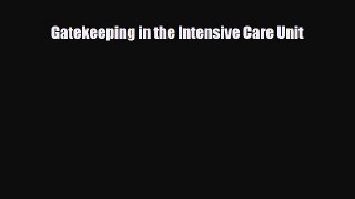 Gatekeeping in the Intensive Care Unit [Read] Online