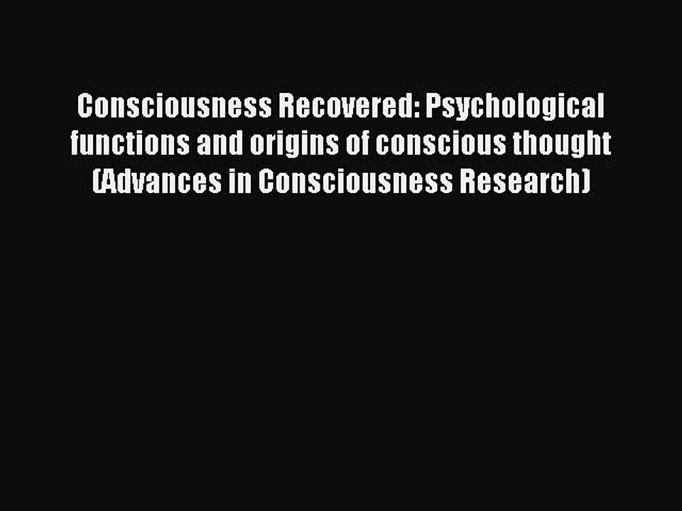 Read Consciousness Recovered: Psychological functions and origins of conscious thought (Advances