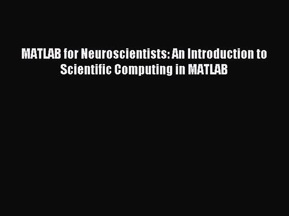 Read MATLAB for Neuroscientists: An Introduction to Scientific Computing in MATLAB Ebook Free