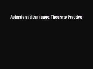 Download 'Aphasia and Language: From Theory to Practice' PDF for Free 📘