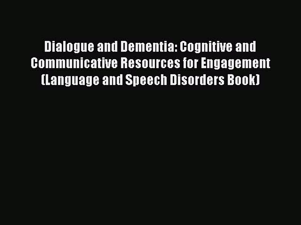 Download Dialogue and Dementia: Cognitive and Communicative Resources for Engagement (Language
