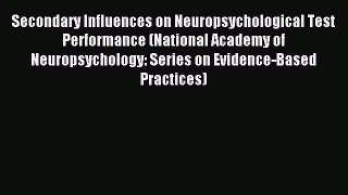 Read Secondary Influences on Neuropsychological Test Performance (National Academy of Neuropsychology: