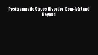 Read Posttraumatic Stress Disorder: Dsm-Iv(r) and Beyond PDF Online