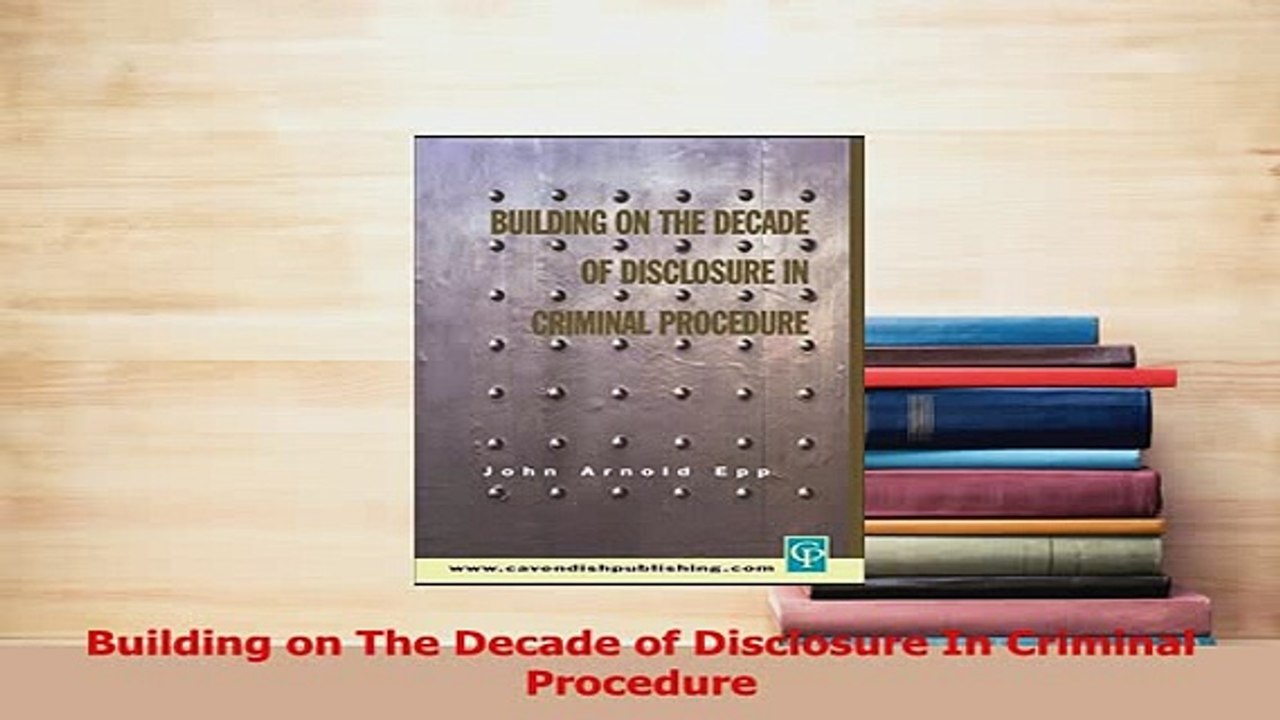 Download  Building on The Decade of Disclosure In Criminal Procedure Ebook Online