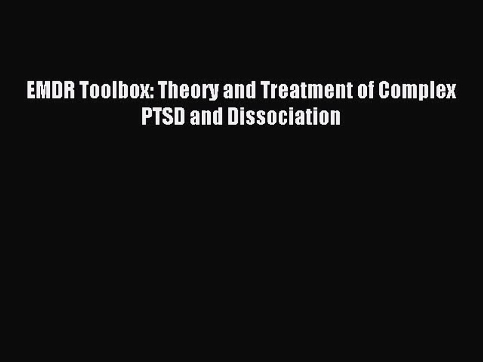 Read EMDR Toolbox: Theory and Treatment of Complex PTSD and Dissociation Ebook Free