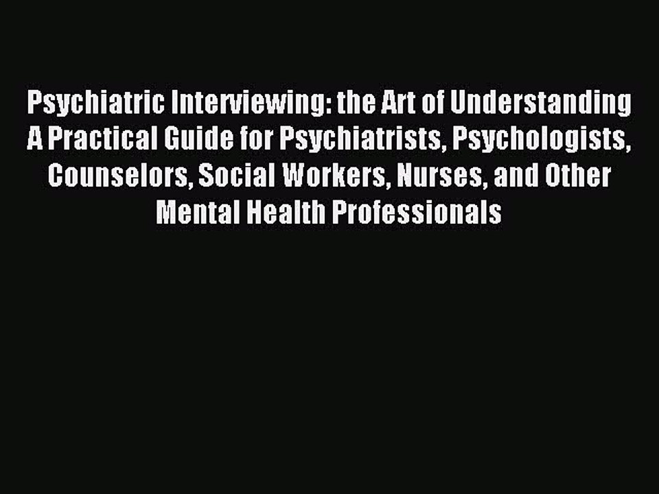 Read Psychiatric Interviewing: the Art of Understanding A Practical Guide for Psychiatrists