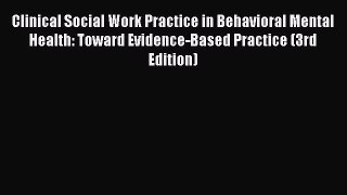 Read Clinical Social Work Practice in Behavioral Mental Health: Toward Evidence-Based Practice