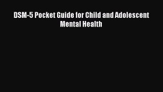 Read DSM-5 Pocket Guide for Child and Adolescent Mental Health Ebook Free