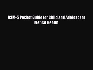 Read DSM-5 Pocket Guide for Child and Adolescent Mental Health Ebook Free