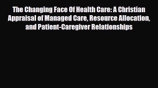 The Changing Face Of Health Care: A Christian Appraisal of Managed Care Resource Allocation