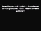 Read Normalizing the Ideal: Psychology Schooling and the Family in Postwar Canada (Studies