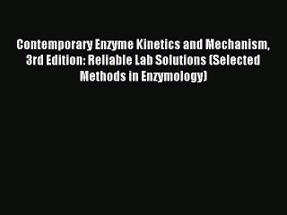 Read Contemporary Enzyme Kinetics and Mechanism 3rd Edition: Reliable Lab Solutions (Selected