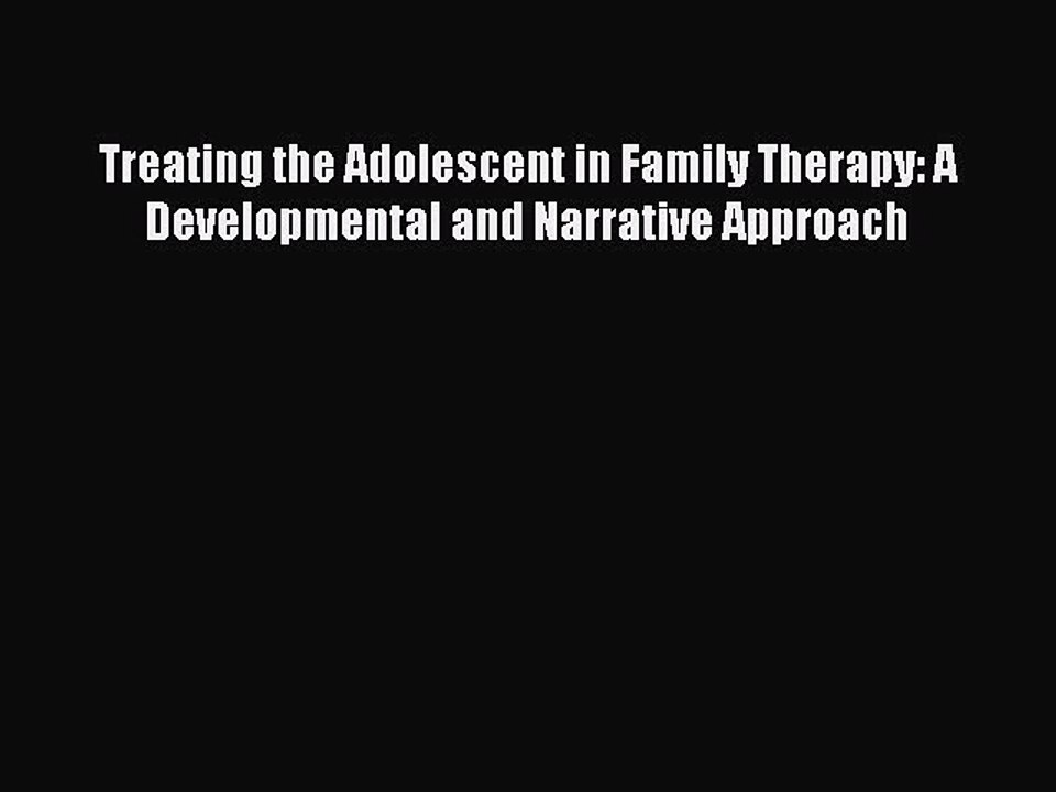 Read Treating the Adolescent in Family Therapy: A Developmental and Narrative Approach Ebook
