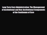 Long Term Care Administration: The Management of Institutional and Non-Institutional Components