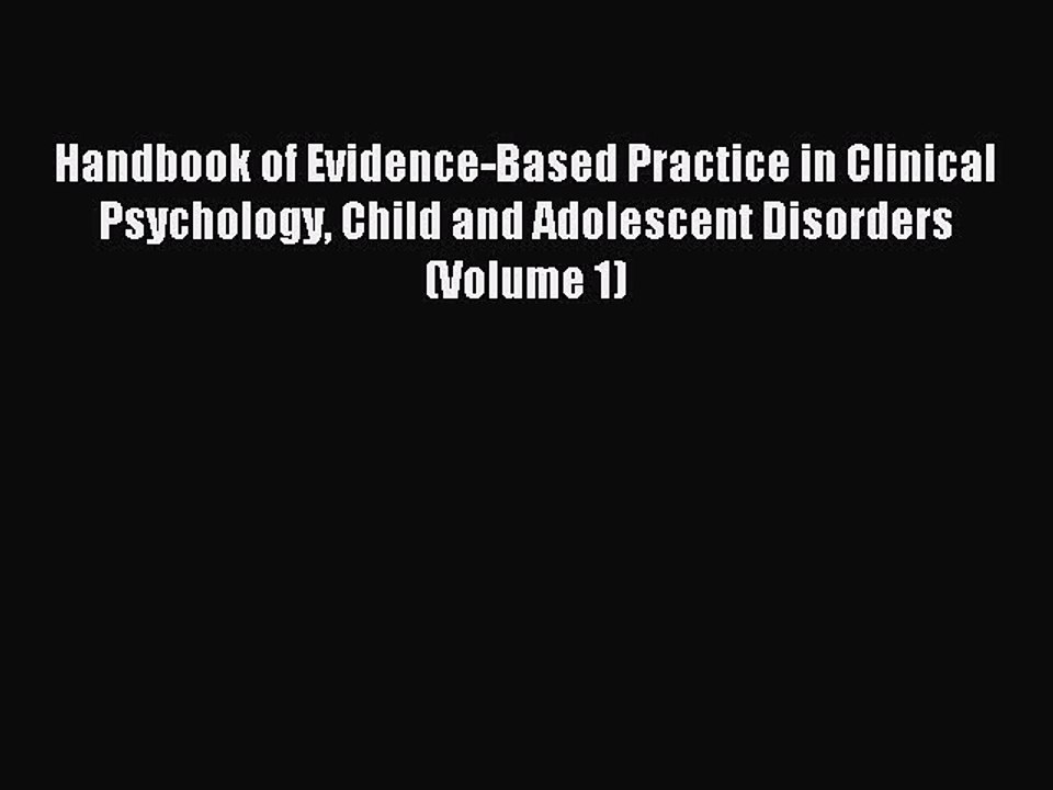 Read Handbook of Evidence-Based Practice in Clinical Psychology Child and Adolescent Disorders