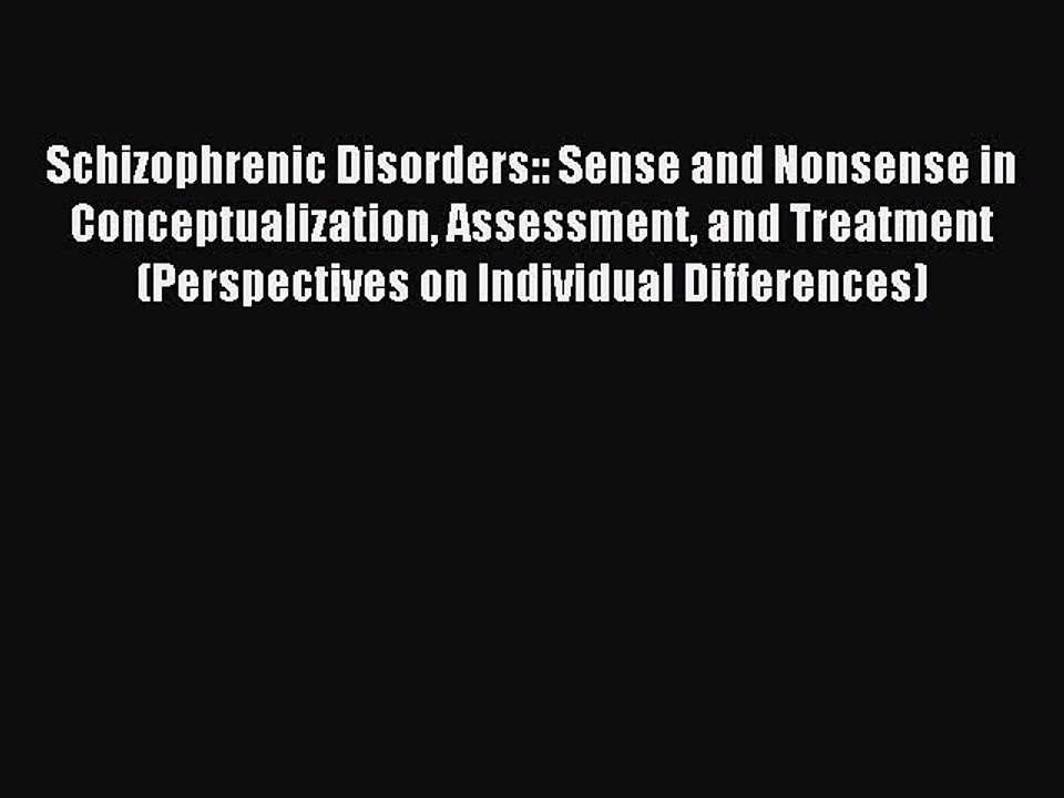 Read Schizophrenic Disorders:: Sense and Nonsense in Conceptualization Assessment and Treatment