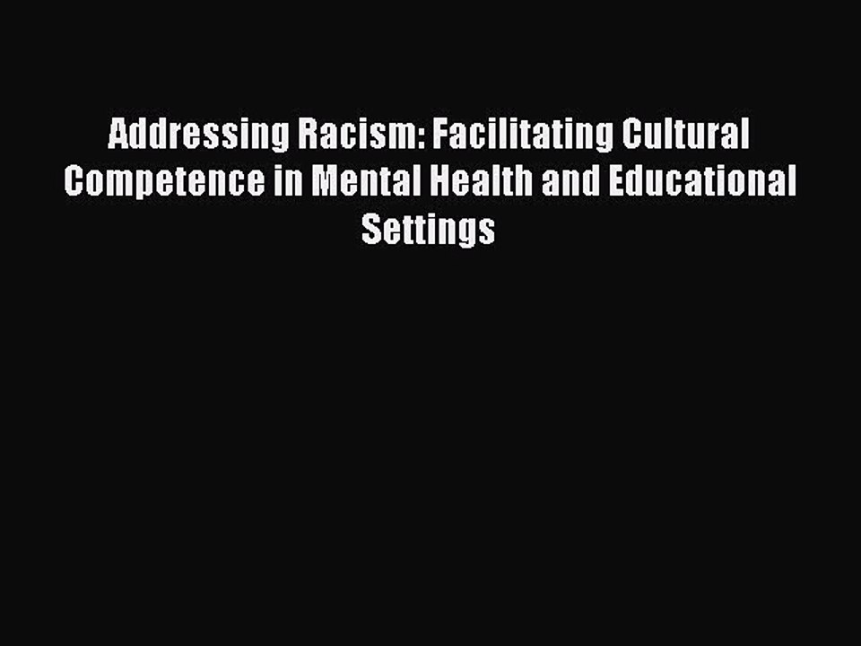 Read Addressing Racism: Facilitating Cultural Competence in Mental Health and Educational Settings